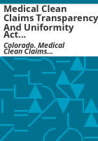 Medical_Clean_Claims_Transparency_and_Uniformity_Act_Task_Force_report_to_Department_of_Health_Care_Policy_and_Financing__members_of_the_Senate_Health_and_Human_Services_Committee__Colorado_General_Assembly__members_of_the_House_Health_and_Human_Services_Committee__Colorado_General_Assembly