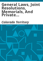 General_laws__joint_resolutions__memorials__and_private_acts__passed_at_the_fifth_session_of_the_Legislative_Assembly_of_the_Territory_of_Colorado
