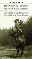 How_Nancy_Jackson_married_Kate_Wilson_and_other_tales_of_rebellious_girls___daring_young_women