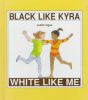 Black_Like_Kyra__White_Like_Me