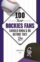 100_things_Rockies_fans_should_know___do_before_they_die